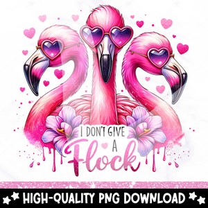 May include: Three pink flamingos with heart-shaped sunglasses and pink flowers. The flamingos are arranged in a triangle shape with the text "I don't give a flock" in the center.