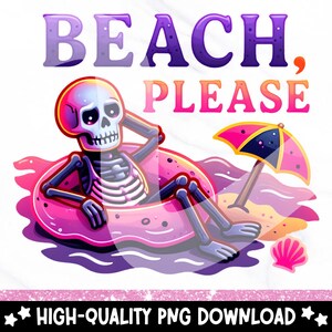 May include: A digital illustration with the text "BEACH, PLEASE". A skeleton relaxes on a pink inflatable ring in the water under a pink and yellow umbrella. A pink seashell is also visible. The words "HIGH-QUALITY PNG DOWNLOAD" are at the bottom.