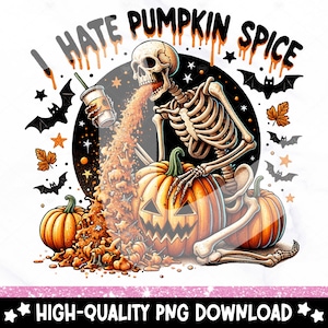 May include: A skeleton wearing a pumpkin hat and holding a pumpkin spice latte, with the text "I hate pumpkin spice" above it. The skeleton is surrounded by bats and pumpkins.