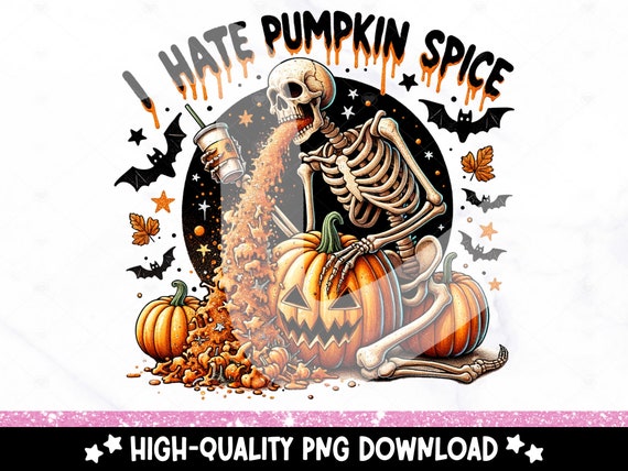 Funny Fall Skeleton Clipart, I Hate Pumpkin Spice PNG, Halloween Tshirt Sublimation Design, Halloween Clipart, Snarky Skeleton DTF Transfer