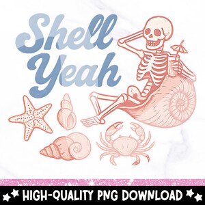 May include: A skeleton wearing a seashell sits on a beach with a cocktail in hand. The text "Shell Yeah" is written in blue above the skeleton. There are also seashells, a starfish, and a crab in the image.