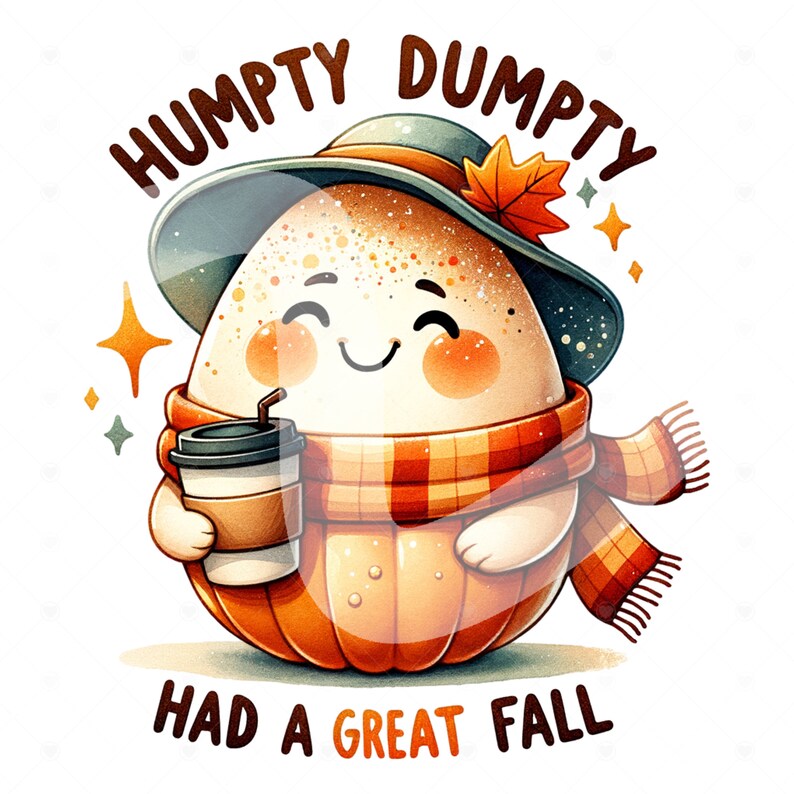 May include: A cartoon illustration of Humpty Dumpty, a smiling egg wearing a hat and scarf, holding a cup of coffee. The text "Humpty Dumpty Had A Great Fall" is written below the image.