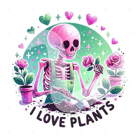 I Love Plants PNG, Funny Skeleton Clipart, Cute Gardening PNG, Trendy Plant Sublimation Design for Graphic Tees, DTF File, Stickers, Wrap