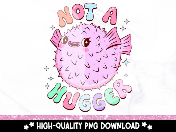 Not a Hugger Pufferfish PNG, Funny Blowfish Clipart, Cute Introvert Sublimation Design, Antisocial Anxiety Shirt Design, I Hate People Svg