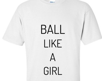 you play ball like a girl shirt