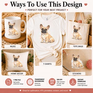 May include: A design showcasing a French Bulldog illustration on various products, including a mug, t-shirt, tote bag, pillow, and sticker. The image includes the text "Ways To Use This Design" and "Perfect for your next project". The design is suitable for sublimation, HTV, and printables.