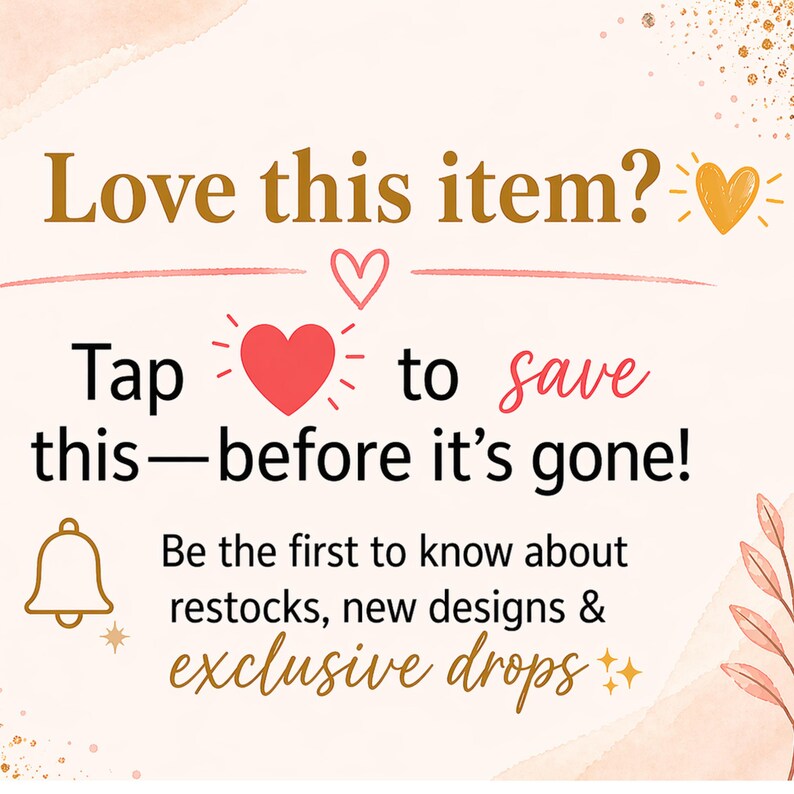 May include: A graphic with text that says "Love this item?" and "Tap to save this - before it's gone!" with a heart and bell icon. The text also says "Be the first to know about restocks, new designs & exclusive drops."
