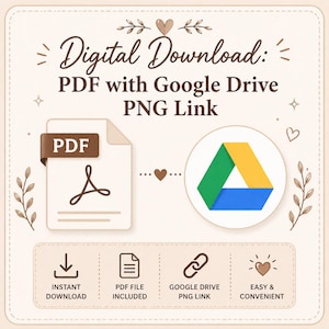 May include: A digital download graphic with the text "Digital Download: PDF with Google Drive PNG Link." The image includes a PDF icon, a Google Drive logo, and icons for instant download, PDF file included, and easy & convenient.
