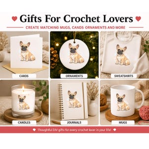 May include: An assortment of gifts for crochet lovers, including cards, ornaments, sweatshirts, candles, journals, and mugs. Each item features a watercolor illustration of a French Bulldog. The text reads "Gifts For Crochet Lovers".