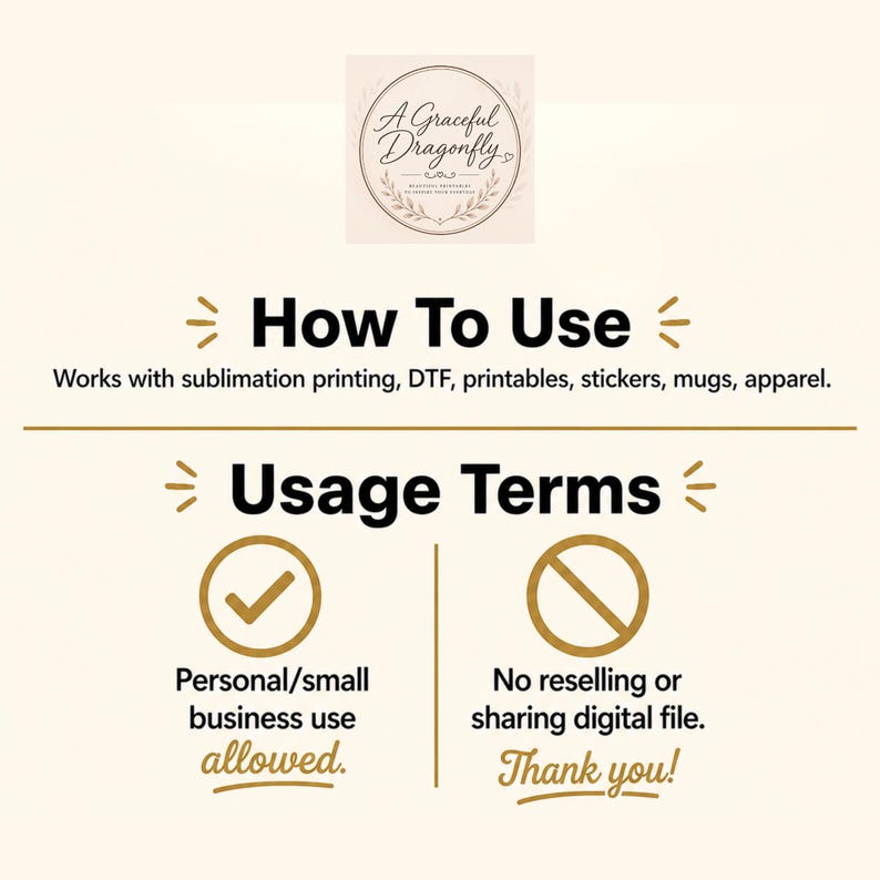 May include: A graphic with text and illustrations. The top of the image features a circular logo with the text "A Graceful Dragonfly." Below, the text reads "How To Use" and "Usage Terms." The image details usage for sublimation printing, DTF, printables, stickers, mugs, and apparel.