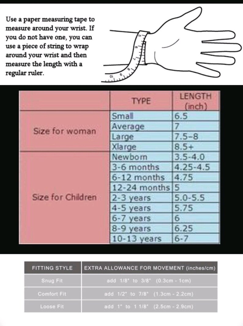 May include: A chart with instructions on how to measure your wrist for a bracelet. The chart includes wrist sizes for women and children, with corresponding lengths in inches. It also includes information on fitting styles and extra allowance for movement.