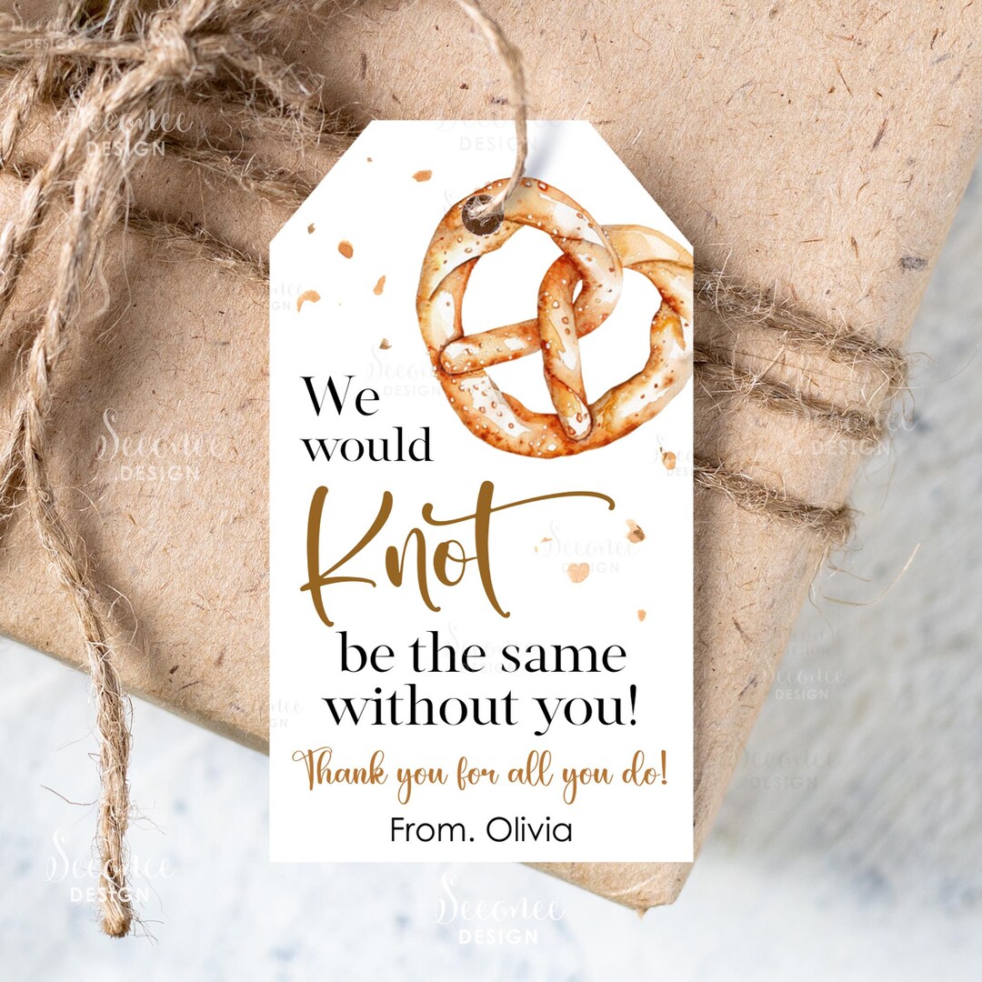 Pretzel Thank You Gift Tag, We Would Knot Be the Same Without You ...