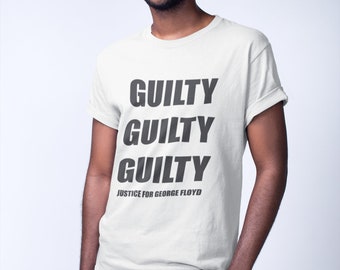 Guilty , Guilty, Guilty Tshirt Black lives Matter ,Floyd Justice Shirt