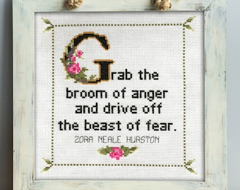 Zora Neale Hurston Quote Cross Stitch Pattern PDF: Grab the broom of anger and drive off the beast of fear. Mother's Day, Raise-a-Reader