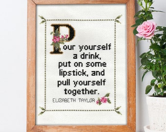 Elizabeth Taylor Quote Easy Cross Stitch Pattern PDF: Pour yourself a drink, put on some lipstick and pull yourself together. Mother's Day