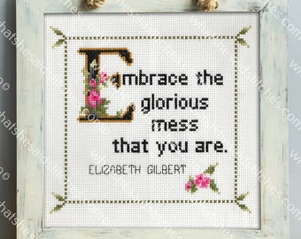 Elizabeth Gilbert Quote Easy Cross Stitch Pattern PDF: Embrace The Glorious Mess You Are.