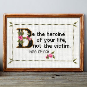 Nora Ephron Quote Cross Stitch Pattern PDF: Be The Heroine Of Your Life, Not The Victim. Mother's Day, Birthday, Baby Girl Shower image 1