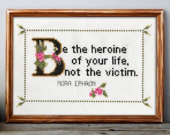 Nora Ephron Quote Cross Stitch Pattern PDF: Be The Heroine Of Your Life, Not The Victim. Mother's Day, Birthday, Baby Girl Shower