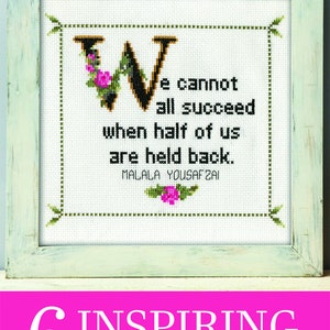 May include: Cross-stitch pattern featuring a quote by Malala Yousafzai: "We cannot all succeed when half of us are held back." The design includes a large letter "W" adorned with flowers, set in a white frame with a light green border. The image also displays the text "6 Inspiring Cross Stitch Patterns."