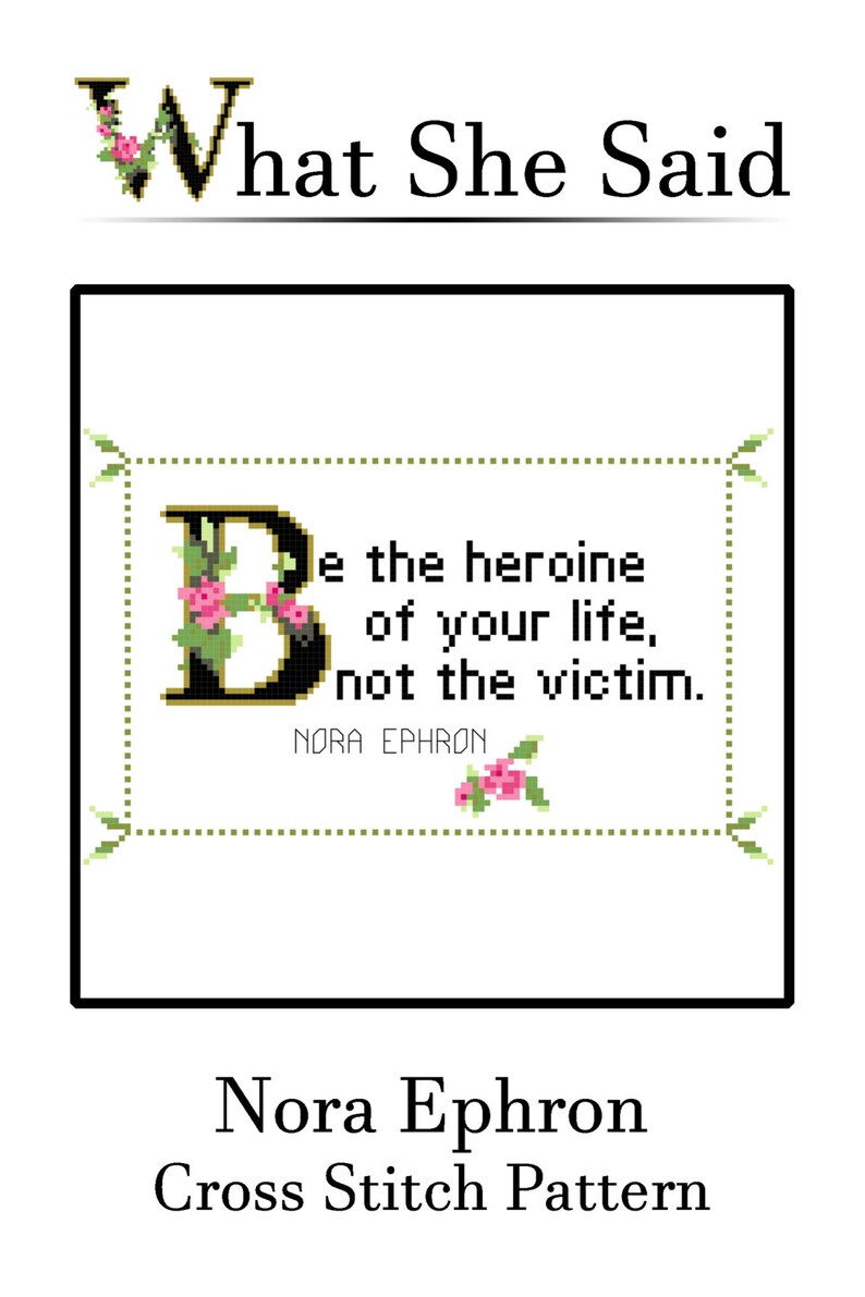 Nora Ephron Quote Cross Stitch Pattern PDF: Be The Heroine Of Your Life, Not The Victim. Mother's Day, Birthday, Baby Girl Shower image 2