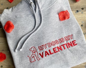 My Dog is my Valentine Embroidered Sweatshirt, Valentine's Day Hoodie, Dog Mum Jumper, Dog Lover Sweatshirt, Valentines Day Gift, Loungewear