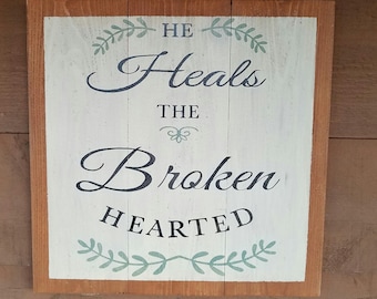 He heals the broken hearted sign. Hand painted, faith, sympathy,rustic.