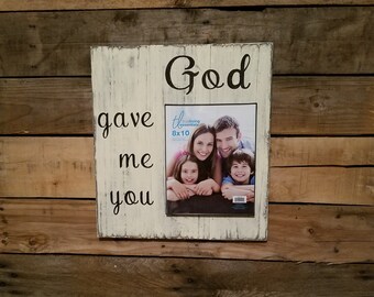 Large rustic hand painted wood sign with picture frame....God gave me you.