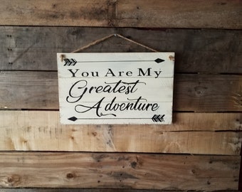 You are my greatest adventure.... rustic hand painted sign on reclaimed wood.