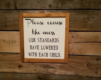 Please excuse the mess our standards has lowered with each child. Rustic family sign, home decro.