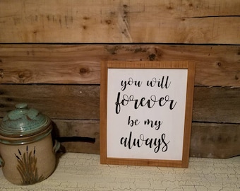 You will Forever be my Always sign, Country decor, wall hanging