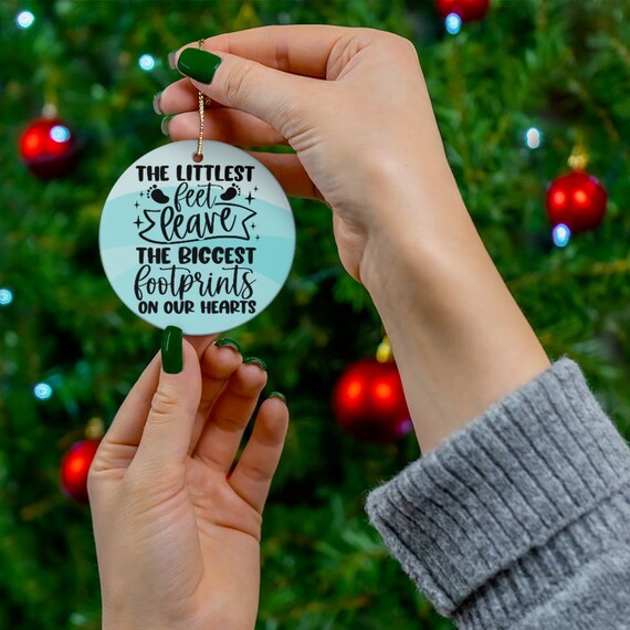 The Littlest Feet Leave The Biggest Footprints On Our Hearts Ceramic Ornament The Littlest Feet Leave The Biggest Footprints On Our Hearts Ceramic Ornament