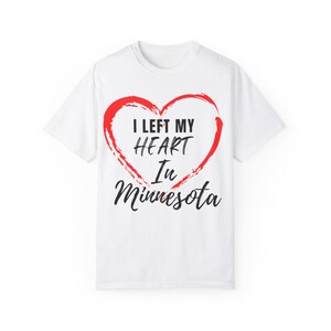 I Left My Heart In Minnesota Tee T-shirt Unisex Garment-Dyed T-shirt