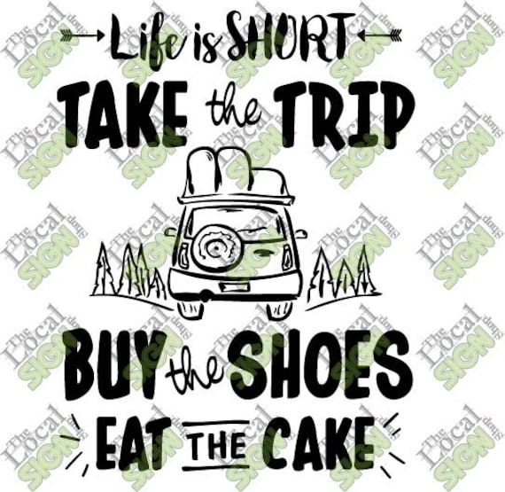 Vector - Life is Short Take the trip buy the shoes eat the cake - Digital Download