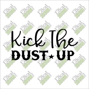 May include: Black and white graphic design with the text "Kick The Dust Up" in a western style font.