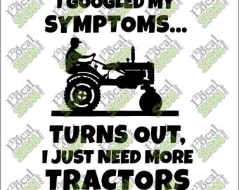 Vector - I Googled my Symptoms Turns Out I just need more Tractors - Digital Download