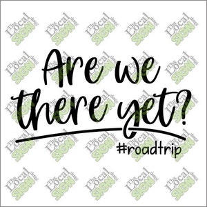 May include: Black and white text graphic that reads "Are we there yet?" with a hashtag below that reads "#roadtrip".