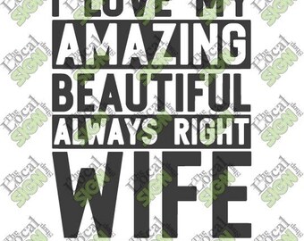 Vector - I love my amazing beautiful always right wife - Digital Download