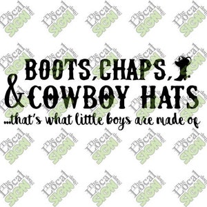 May include: Black and white graphic text that reads "Boots, Chaps, & Cowboy Hats...that's what little boys are made of."