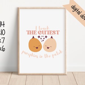 I Teach the Cutest Pumpkins in the Patch  Digital Print - 11x14 - 8x10 - 5x7 - 4x6
