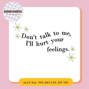 Don’t Talk To Me, I’ll Hurt Your Feelings. Embroidery File - Digital Design for DIY Projects - Instant Download