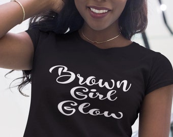 Black Girl Shirt, Brown Girl Glow Tshirt for Black Queen, Brown Sugar Shirt, Black Pride Tee, Brown Girl Magic T-Shirt, Powerful Afro Shirt