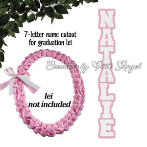 May include: A pink graduation lei with a white and pink ribbon bow. A vertical cutout of the name "NATALIE" in white letters with a pink border is shown. Text reads "7-letter name cutout for graduation lei" and "lei not included."