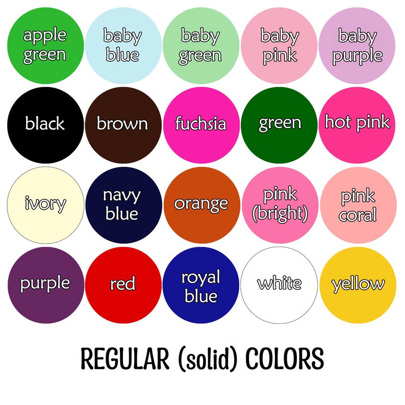 May include: A color chart for colors available: apple green, baby blue, baby green, baby pink, baby purple, black, brown, fuchsia, green, hot pink, ivory, navy blue, orange, pink bright, pink coral, purple, red, royal blue, white and yellow.