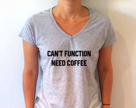 ... Can't Function Need coffee V-neck T-shirt For Women fashion funny