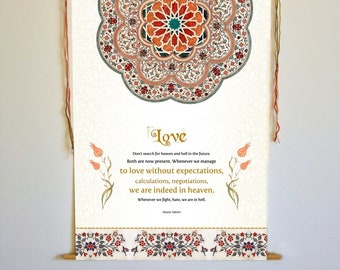May include: A white canvas scroll with a colorful mandala design and a quote about love. The quote reads, "Don't search for heaven and hell in the future. Both are now present. Whenever we manage to love without expectations, calculations, negotiations, we are indeed in heaven. Whenever we fight, hate, we are in hell." - Shams Tabrizi