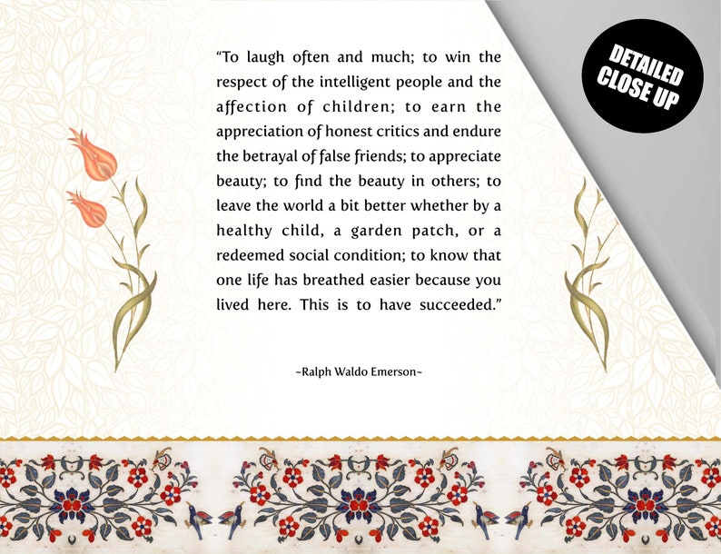 May include: A white background with a quote by Ralph Waldo Emerson about success. The quote is surrounded by a decorative border with red, blue, and green floral designs. The text reads: "To laugh often and much; to win the respect of the intelligent people and the affection of children; to earn the appreciation of honest critics and endure the betrayal of false friends; to appreciate beauty; to find the beauty in others; to leave the world a bit better whether by a healthy child, a garden patch, or a redeemed social condition; to know that one life has breathed easier because you lived here. This is to have succeeded."