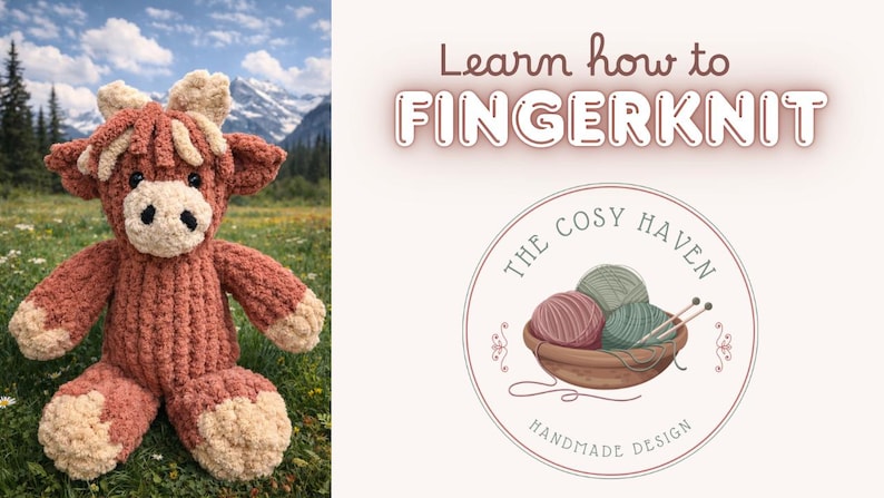 May include: A handmade, plush, brown and cream-colored Highland cow stuffed animal. The cow is in a grassy field with mountains in the background. Text reads "Learn how to FINGERKNIT" and a logo for "The Cosy Haven Handmade Design."