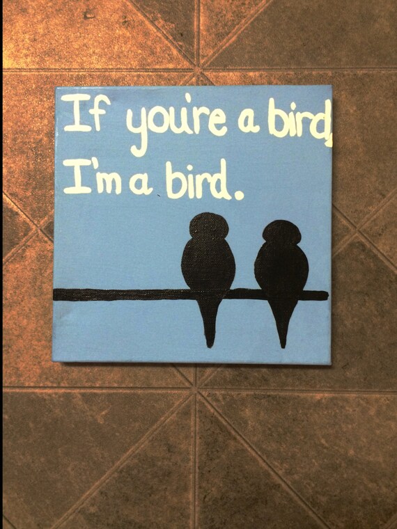 If Your A Bird Im A Bird Quote Items similar to If you're a bird, I'm a bird The Notebook custom