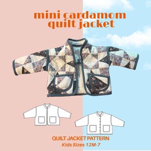 May include: A quilted jacket with a patchwork design in white, black, and floral patterns. The jacket has two pockets and a gray trim. The text "mini cardamom quilt jacket" is displayed at the top. Below, the text reads "QUILT JACKET PATTERN Kids Sizes 12M-7".