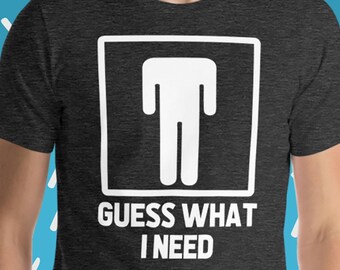 Vermute, was ich brauche T-Shirt: Lustiger Spruch Sex